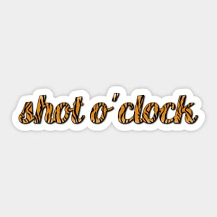 WHAT TIME IS IT? SHOT O' CLOCK Sticker